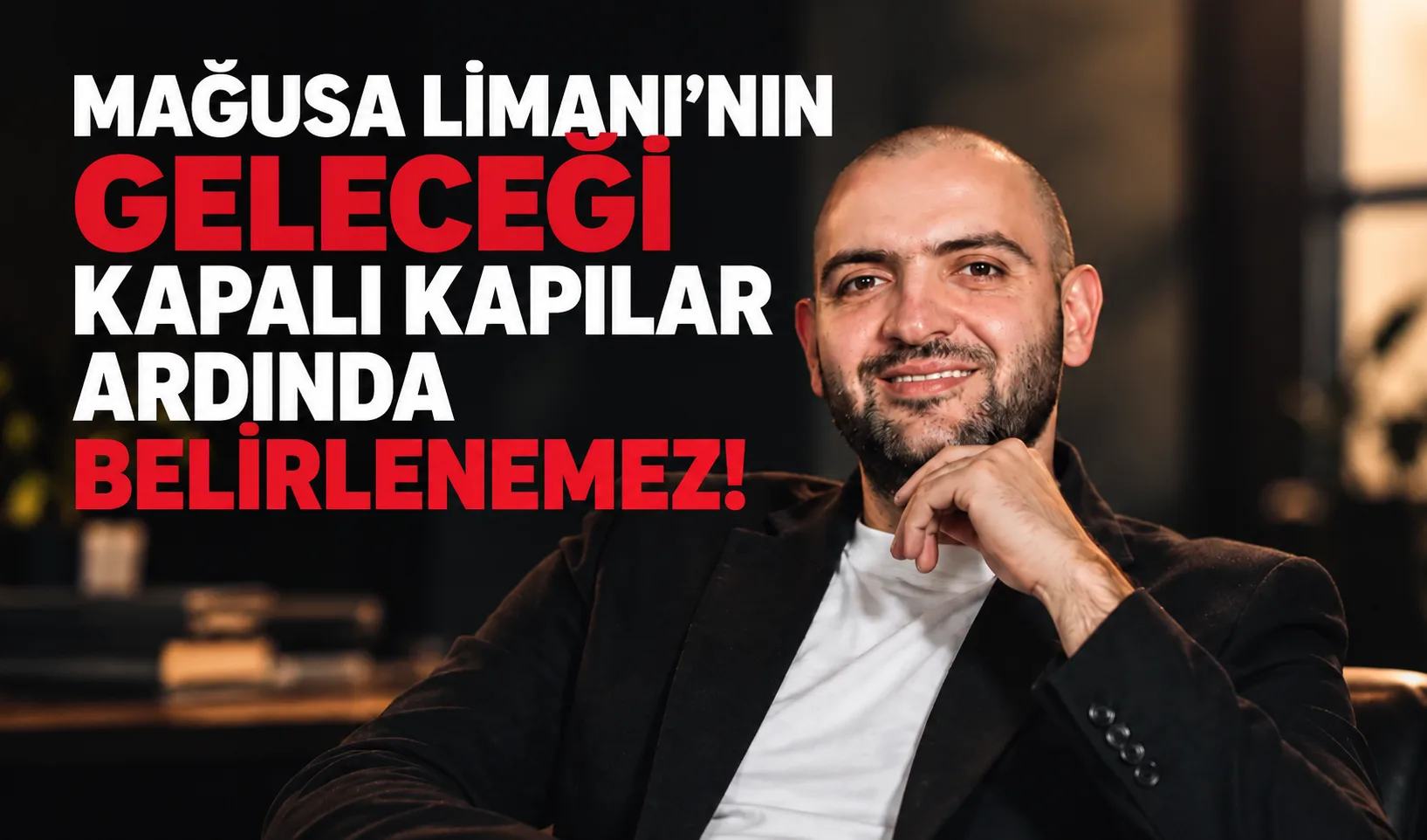 Mağusa Limanı’nın geleceği kapalı kapılar ardında belirlenemez